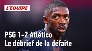 PSG 12 Atlético de Madrid  Le débrief de la défaite de Paris en Ligue des champions [upl. by Aneehsyt]