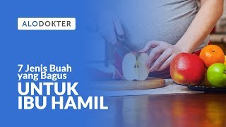 7 Jenis Buah yang Bagus untuk Ibu Hamil [upl. by Arimas]