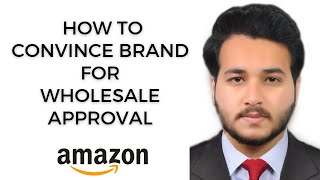 How to Convince Brand For Wholesale Approval  FBA Wholesale  Amazon [upl. by Gershom14]