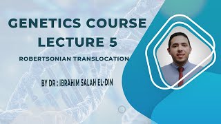 Genetics Course Lecture 5 Robertsonian Translocation [upl. by Chrissy]