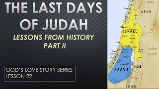 The Last Day Of The Tribe Of Judah  Part II  Lessons From History  Gods Love Story  Lesson 22 [upl. by Adamsen]