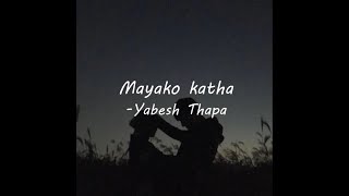 Mayako katha Yabesh Thapa Lyrics [upl. by Ailecec]