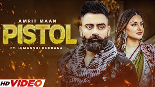 Amrit Maan New Song  Pistol Full Video  Ft Himanshi Khurana  Dj Flow  New Punjabi Song 2023 [upl. by Filmer]