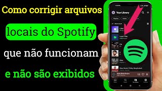 Como corrigir arquivos locais do Spotify que não funcionam Arquivos locais não aparecem no Spotify [upl. by Elicul464]