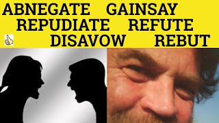 🔵 Disavow Abnegate Gainsay Refute Rebut Repudiate  Meaning and Examples  Formal English [upl. by Newcomb]