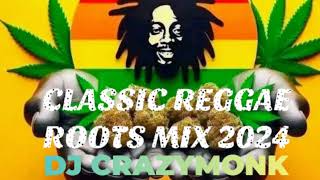 CLASSIC REGGAE ROOTS REBORN MIX 2024  DJ CRAZYMONK [upl. by Fairfax]