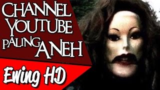 5 Channel Youtube Aneh yang Paling Mengerikan  Part 1  MalamJumat [upl. by Oletta]