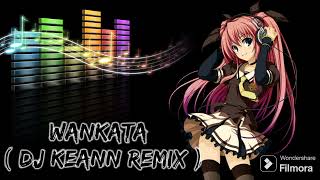 Wankata Dj Keanne Remix [upl. by Lechar894]