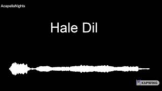 Hale Dil acapella vocals only [upl. by Aivil916]