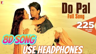 Do Pal Song  VeerZaara  Shah Rukh Khan Preity Zinta  8d Song  Use Headphones  song 8daudio [upl. by Enilemme]