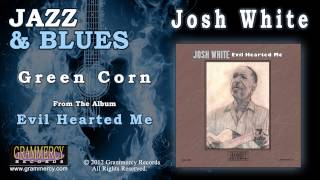 Josh White  Green Corn [upl. by Otrebile]