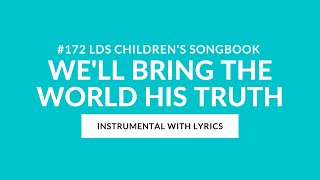 172  We’ll Bring the World His Truth Instrumental Lyrics  LDS Primary Childrens Songbook [upl. by Ennayt]