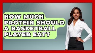 How Much Protein Should A Basketball Player Eat  TheSportXpertcom [upl. by Lilahk]