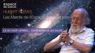 🌱 Hubert Reeves Là où croît le péril Croît aussi ce qui sauve [upl. by Dasya]