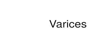 How to pronounce Varices [upl. by Inot225]