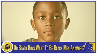 Do Black Boys Want To Be Black Men Anymore ft TheBlackFamilyInstitute [upl. by Francois225]