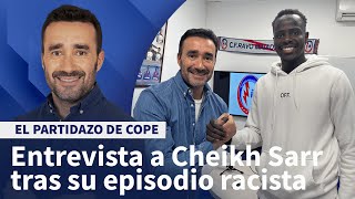 Cheikh Sarr quotMe dijeron pt negro corre negro de mirdquot  El Partidazo de COPE [upl. by Yort796]