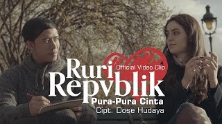 Ruri Repvblik  Pura Pura Cinta Official Video Clip [upl. by Nnaer17]