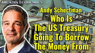 Andy Schectman Who Is US Treasury Going To Borrow The Money From [upl. by Yelhs]