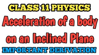 Derivation Class 11 Acceleration of body on an inclined plane  Class 11Physics [upl. by Rivera818]