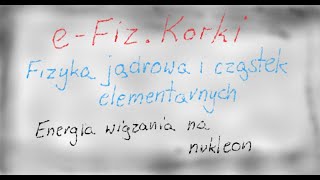 Energia wiązania na nukleon  Fizyka jądrowa  4U [upl. by Akerdal]