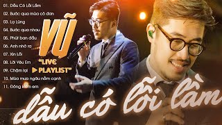 VŨ Playlist Tuyển Chọn  11 Ca Khúc Live Cực Hay quotDẫu Có Lỗi Lầm Bước Qua Mùa Cô Đơn Lạ Lùngquot [upl. by Ines]