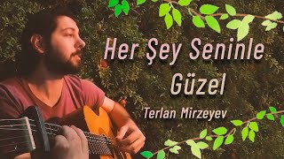 Terlan Mirzeyev  Her Şey Seninle Güzel [upl. by Baler]