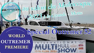 S1 2 Outremer 52 en première mondiale au salon du Multicoque de la GrandeMotte 2023 [upl. by Yatnahs]