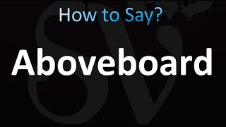 How to Pronounce Aboveboard correctly [upl. by Sharp]