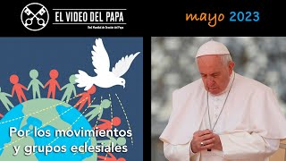 🙏 Por los movimientos y grupos eclesiales Intenciones del Papa Francisco  mayo 2023 [upl. by Ynagoham]