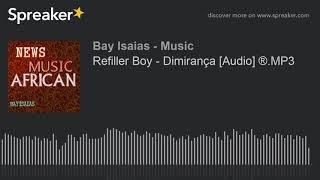 Refiller Boy  Dimirança Audio ®MP3 made with Spreaker [upl. by Franci]