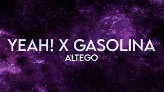 ALTEGO  Yeah x Gasolina Lyrics Extended [upl. by Mosley]