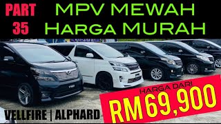 LUXURY MPV  KERETA MURAH RASA MEWAH  RAJA MPV DI MALAYSIA  TOYOTA VELLFIRE amp TOYOTA ALPHARD  P35 [upl. by Atalaya295]