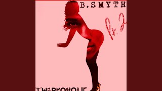 Twerkaholic Pt 2 feat B Smyth [upl. by Pearman831]