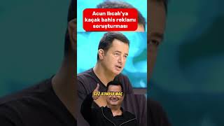 ACUN ILICALIYA KAÇAK BAHİS REKLAMI SORUŞTURMASI [upl. by Pryor849]