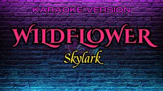 Wildflower by SkylarkKaraoke Version [upl. by Dremann]