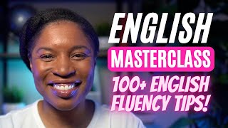 ENGLISH MASTERCLASS  100 ENGLISH TIPS TO IMPROVE YOUR ENGLISH FLUENCY [upl. by Arrotal]