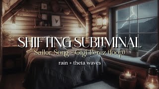 quotI shiftedquot Sailor Song loop  Shifting Subliminal rain  theta waves [upl. by Nedle]