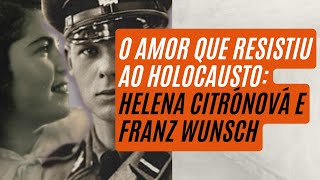 Franz Wunsch e Helena Citronová O Romance Proibido em Auschwitz Durante o Holocausto [upl. by Novaelc14]