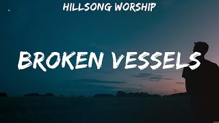 Broken Vessels  Hillsong Worship Lyrics  WORSHIP MUSIC [upl. by Ellennahs324]