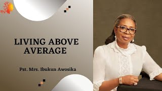 LIVING ABOVE AVERAGE  Pastor Mrs Ibukun Awosika Deborahs Generation [upl. by Myriam761]