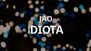 JÃO  İDIOTA LetraLyrics  Official Music Video [upl. by Erle599]