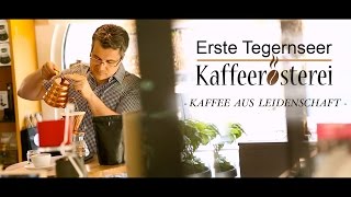 Kaffee aus Leidenschaft  Die Erste Tegernseer Kaffeerösterei stellt sich vor [upl. by Nahtal]