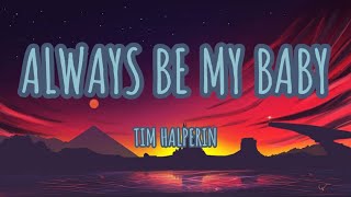 VIDEO LYRICS  TIM HALPERIN  always be my baby [upl. by Naoh]