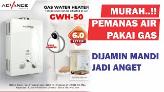 Panasnya Mantap Water Heater Gas Murah dengan Kualitas Wah advance GWH50 kapasitas 6L [upl. by Lyndel]