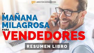 La Mañana Milagrosa para Vendedores  Un Resumen de Libros para Emprendedores [upl. by Burget123]