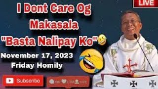 November 17 2023 😅 I Dont Care Og Makasala “BASTA NALIPAY KO” 🤣 Fr Ciano Ubod [upl. by Rodrich205]