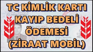 TC Kimlik Kartı Kayıp Bedeli Ödemesi Nasıl Yapılır Ziraat Mobilden Yeni Kimlik Ücreti Yatırma [upl. by Florella603]