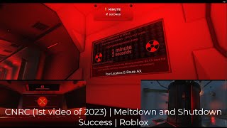 CNRC 1st video of 2023  Meltdown and Shutdown Success  Roblox [upl. by Lennahc196]