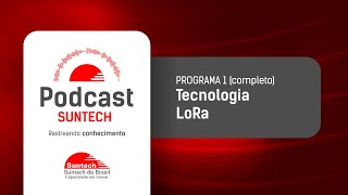 quotPodcast SUNTECH  Rastreando conhecimentoquot  Programa 01  Tecnologia LoRa completo [upl. by Asaert]